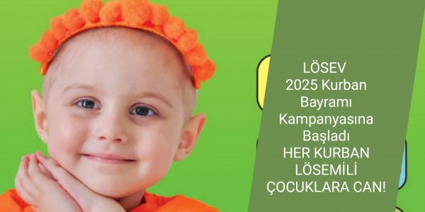 LÖSEV 2025 Kurban Bayramı Kampanyasına Başladı HER KURBAN LÖSEMİLİ ÇOCUKLARA CAN!